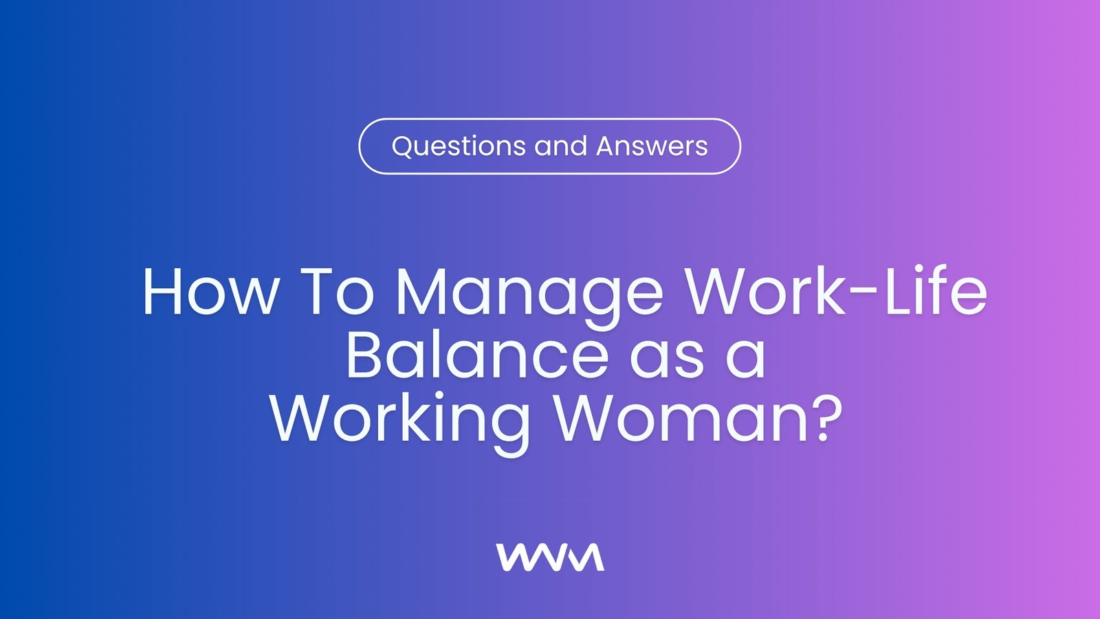 How To Manage Work Life Balance for A Woman