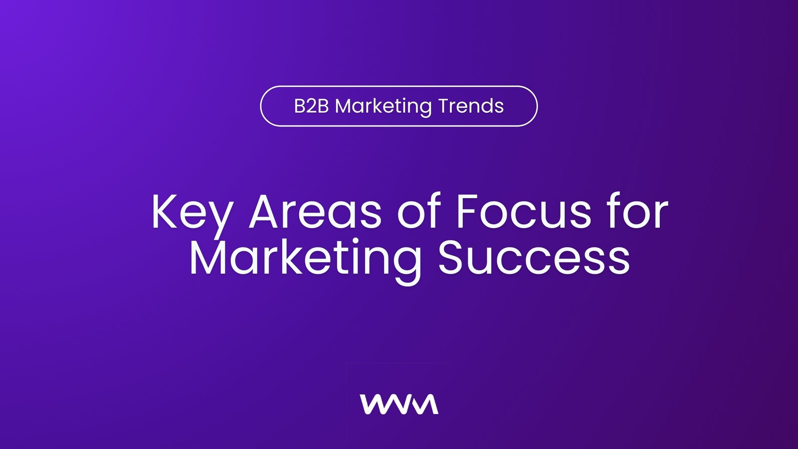Key Areas of Focus for Marketing Success