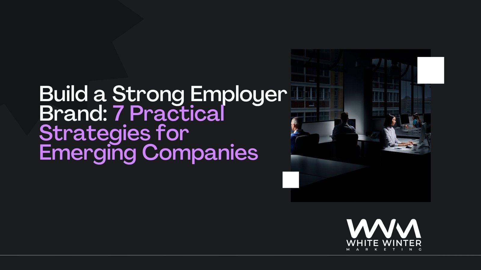 Build a Strong Employer Brand 7 Practical Strategies for Emerging Companies