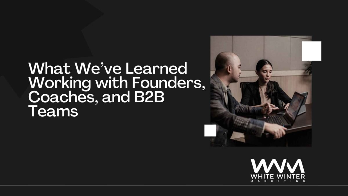 What We’ve Learned Working with Founders, Coaches, and B2B Teams