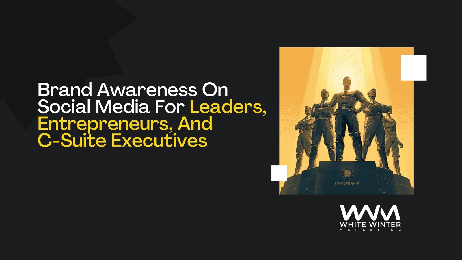 Brand Awareness On Social Media For Leaders, Entrepreneurs, And C Suite Executives