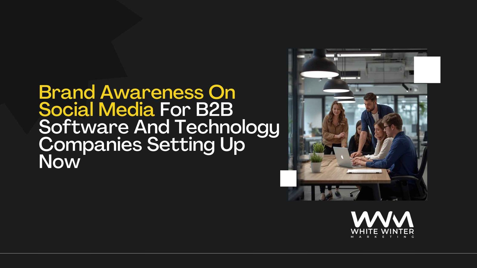 Brand Awareness On Social Media For B2B Software And Technology Companies Setting Up Now