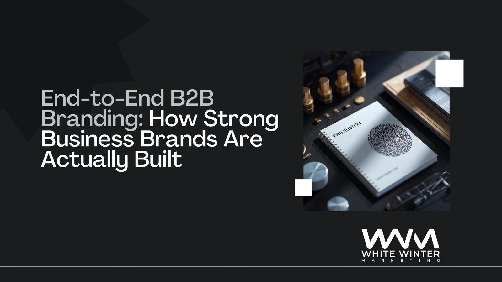 End-to-End B2B Branding How Strong Business Brands Are Actually Built